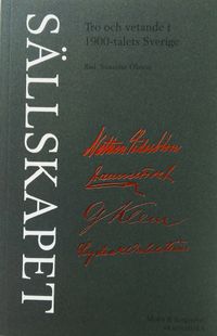 Sällskapet : tro och vetande i 1900-talets Sverige; Susanne Olsson, Göran Agrell, Helle Klein, Inga Sanner, Björn Skogar, Maria Södling; 2013