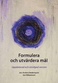 Formulera och utvärdera mål : uppdaterad och utvidgad version; Jan Håkansson, Jan Anders Hedenquist; 2008