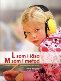 L som i läsa, M som metod : om läsinlärning i förskoleklass och skola; Hasse Hedström; 2009