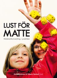 Lust för matte : matematikutveckling i praktiken; Karin Björkman, Helena Reistad; 2010