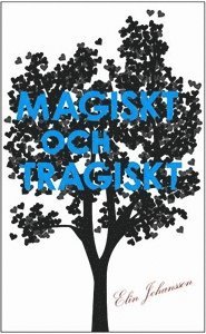 MAGISKT OCH TRAGISKT; Elin Johansson; 2010