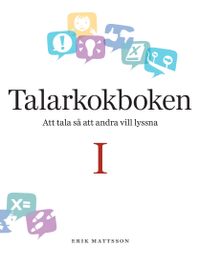Talarkokboken I: att tala så att andra vill lyssna; Erik Mattsson; 2013