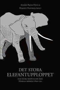 Det stora elefantupploppet och andra berättelser från Sveriges bråkiga 1800-tal; Andrés Brink Pinto, Magnus Olofsson, Martin Ericsson, Martin Nyblom, Stefan Nyzell; 2011
