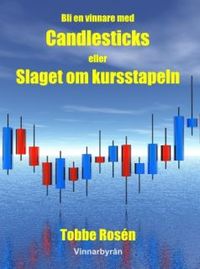 Bli en vinnare med Candlesticks / Slaget om kursstapeln - Aktier, Teknisk analys, Candlestick; Tobbe Rosén; 2012