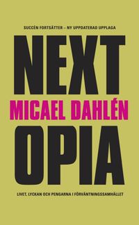 Nextopia : livet, lyckan och pengarna i förväntningssamhället; Micael Dahlén; 2009