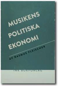 Musikens politiska ekonomi; Rasmus Fleischer; 2012