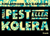 Mera pest eller kolera; Kjell Eriksson, Ola Karlsson; 2010