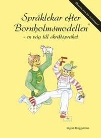 Språklekar efter Bornholmsmodellen - en väg till skriftspråket; Ingrid Häggström; 2013