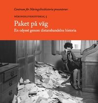 Paket på väg : en odyssé genom distanshandelns historia; Gunnar Lindstedt, Karl Nyberg, Marianne Larsson, Malin Sundström; 2017