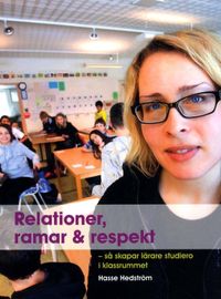 Relationer, ramar & respekt : så skapar lärare studiero i klassrummet; Hasse Hedström; 2011