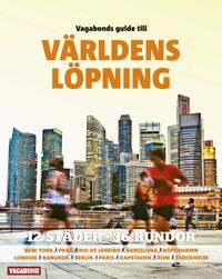 Vagabonds guide till världens löpning : 13 städer - 36 rundor; Göran Ingman, Tobias Larsson, Fredrik Brändström, Per J. Andersson, Petra Månström, Henrik Brandão Jönsson; 2013