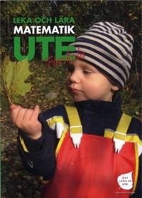 Leka och lära matematik ute : förskola; Kajsa Molander Gerd Strandberg, Robert Lättman-Masch Mats Wejdmark; 2011