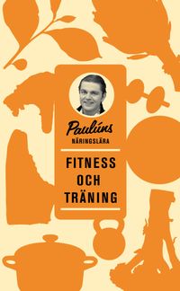 Paulúns näringslära : fitness och träning; Fredrik Paulún; 2011