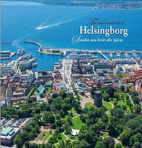 The heart and soul of Helsingborg = Staden som berör ditt hjärta; Bertil Hagberg, Bengt Lindskog, Kenny Lindquist, Thomas Madsen, Pia Siljeklint, Hasse Sjöström; 2014