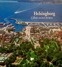 The heart and soul of Helsingborg / Staden som berör ditt hjärta; Bertil Hagberg, Bengt Lindskog, Kenny Lindquist, Thomas Madsen, Pia Siljeklint, Hasse Sjöström; 2018