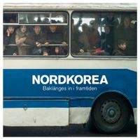 Nordkorea - Baklänges in i framtiden; Christer Löfgren, Karl-Gunnar Norén; 2016