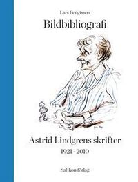 Bildbibliografi över Astrid Lindgrens skrifter 1921-2010; Lars Bengtsson; 2014