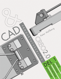 CAD och produktutveckling Creo 2.0, Del 1; Peter Hallberg; 2013