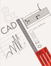 CAD och produktutveckling Creo 2.0, Del 2; Peter Hallberg; 2013