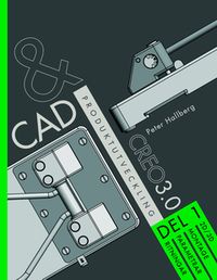 CAD och produktutveckling Creo 3.0. Del 1, 2D/3D montage, parametrar, ritningar; Peter Hallberg; 2015