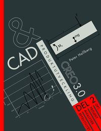 CAD och produktutveckling Creo 3.0. Del 2, OPT, projekt, analyser, effektivitet; Peter Hallberg; 2015