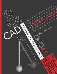 CAD och produktutveckling Creo 4.0, Del 2; Peter Hallberg; 2017