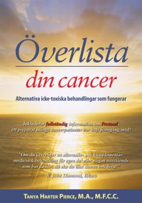 Överlista din cancer : alternativa icke-toxiska behandlingar som fungerar; Tanya Harter Pierce; 2013