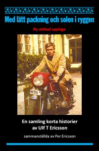 Med lätt packning och solen i ryggen : en samling korta historier; Ulf T. Ericsson, Per Ericsson; 2013