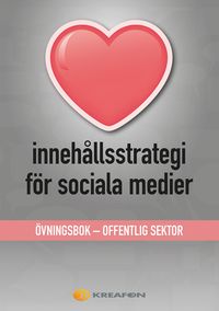 Innehållsstrategi för sociala medier : övningsbok - offentlig verksamhet; Lena Leigert; 2015