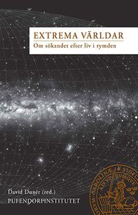 Extrema Världar, Om sökandet efter liv i rymden; David Dunér; 2013
