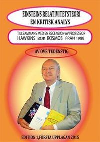 Einsteins relativitetsteori - en kritisk analys : tillsammans med en recension av professor Hawkins bok Kosmos från 1988; Ove Tedenstig; 2015