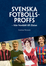 Svenska fotbollsproffs : från Nordahl till Zlatan; Gunnar Persson; 2012