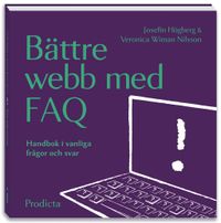 Bättre webb med FAQ  Handbok i vanliga frågor och svar; Veronica Wiman Nilsson, Josefin Högberg; 2012