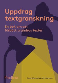 Uppdrag textgranskning. En bok om att förbättra andras texter.; Sara Rösare, Anki Mattson; 2017