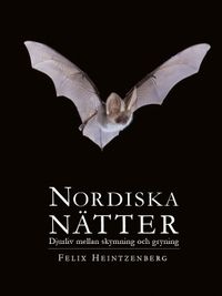 Nordiska Nätter : djurliv mellan skymning och gryning; Felix Heintzenberg; 2013