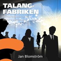 Talangfabriken : en inspirationsbok om den moderna arbetsplatsen; Jan Blomström; 2012