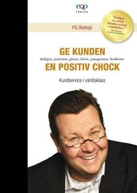 Ge kunden en positiv chock - Kundservice i världsklass; PG Wettsjö; 2012