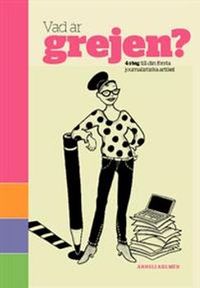 Vad är Grejen? : 4 steg till din första journalistiska artikel; Anneli Ahlmér; 2012