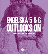 Engelska 5 & 6 - Outlooks on; Eva Hallberg, Annika Nyberg; 2015