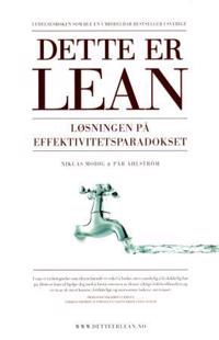 Dette er lean: Løsningen på effektivitetsparadokset; Niklas Modig, Pär Åhlström; 2013