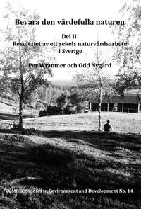 Bevara den värdefulla naturen. Del II, Resultatet av ett sekels naturvårdsarbete i Sverige; Odd Nygård, Per Wramner; 2019