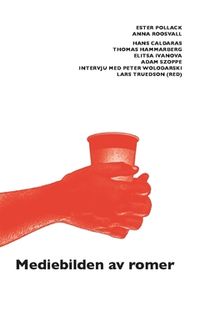 Mediebilden av romer; Elitsa Ivanova, Ester Pollack, Anna Roosvall, Hans Caldaras, Adam Szoppe, Thomas Hammarberg; 2015