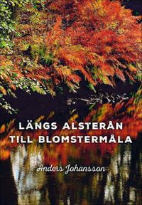Längs Alsterån till Blomstermåla; Anders Johansson; 2015