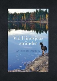 Vid Hindsjöns stränder; Anders Johansson; 2016