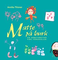 Matte på burk : en arbetsmetod för förskolan; Annika Thisner; 2015