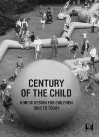 Century of the child : nordic design for children 1900 to today; Ronny Ambjörnsson, Hedvig Hedqvist, Ning de Coninck-Smith, Aidan O'Connor, Elna Svenle; 2014