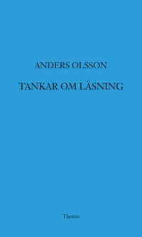Tankar om läsning; Anders Olsson; 2015