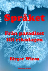 Språket - från paradiset till riksdagen; Birger Winsa; 2014