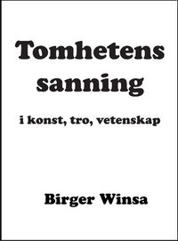 Tomhetens sanning i konst,tro, vetenskap; Birger Winsa; 2016