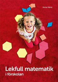 Lekfull matematik i förskolan; Anna Kärre; 2013